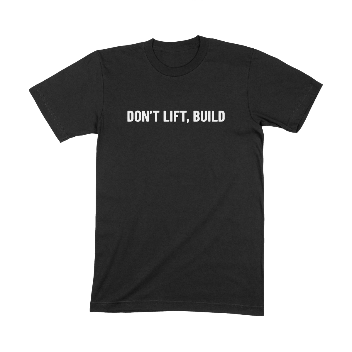 Don't Lift Build - T Shirt