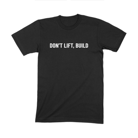 Don't Lift Build - T Shirt